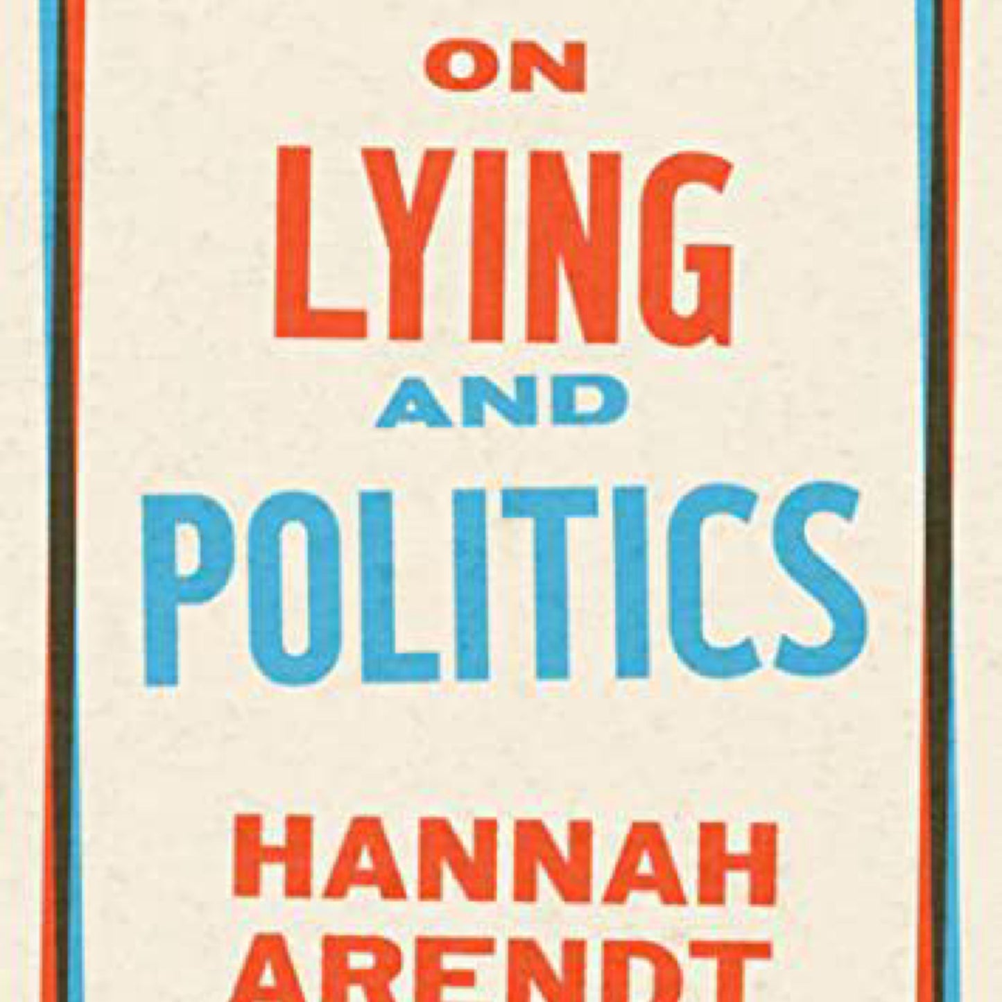On Lying and Politics: A Library of America Special Publication by Hannah Arendt