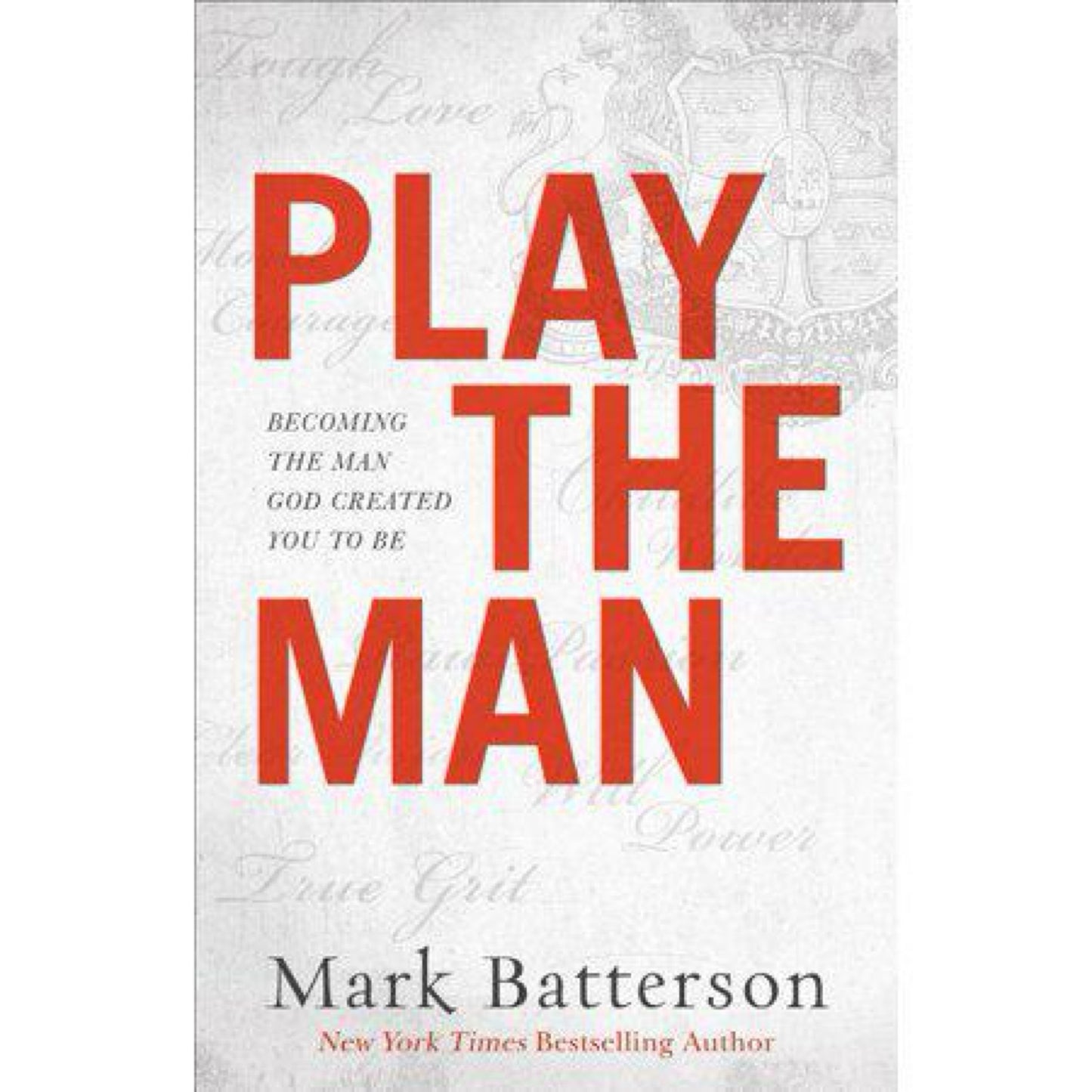 Play the Man: Becoming the Man God Created You to Be by Mark Batterson