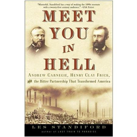 Meet You in Hell: Andrew Carnegie, Henry Clay Frick, and the Bitter Partnership that Changed America (1400047684)
