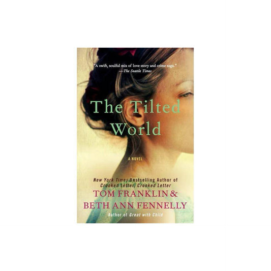 The Tilted World - by Tom Franklin & Beth Ann Fennelly (Paperback)