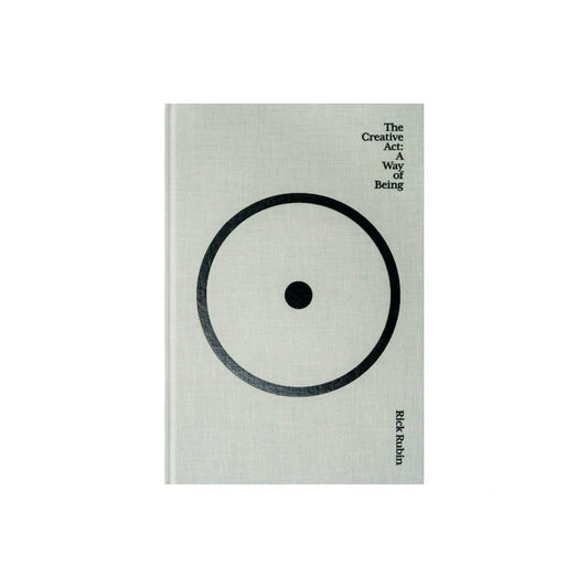 The Creative Act: A Way of Being by Rick Rubin