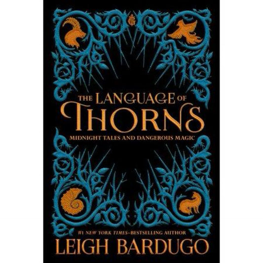 The Language of Thorns: Midnight Tales and Dangerous Magic by Leigh Bardugo