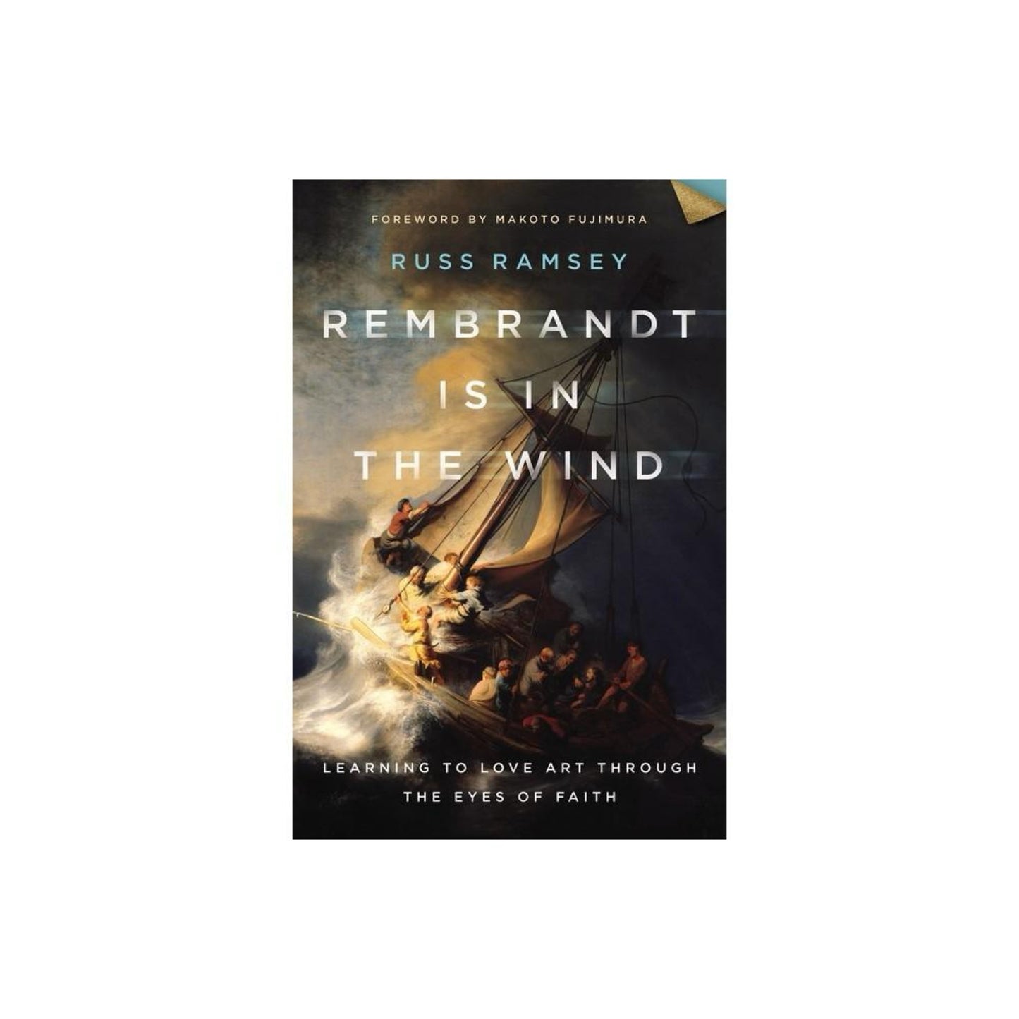 Rembrandt Is in the Wind: Learning to Love Art through the Eyes of Faith (0310129729)