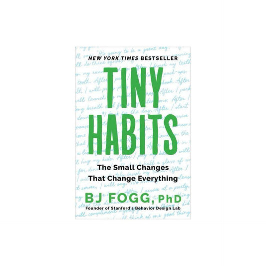 Tiny Habits: The Small Changes That Change Everything by BJ Fogg PhD