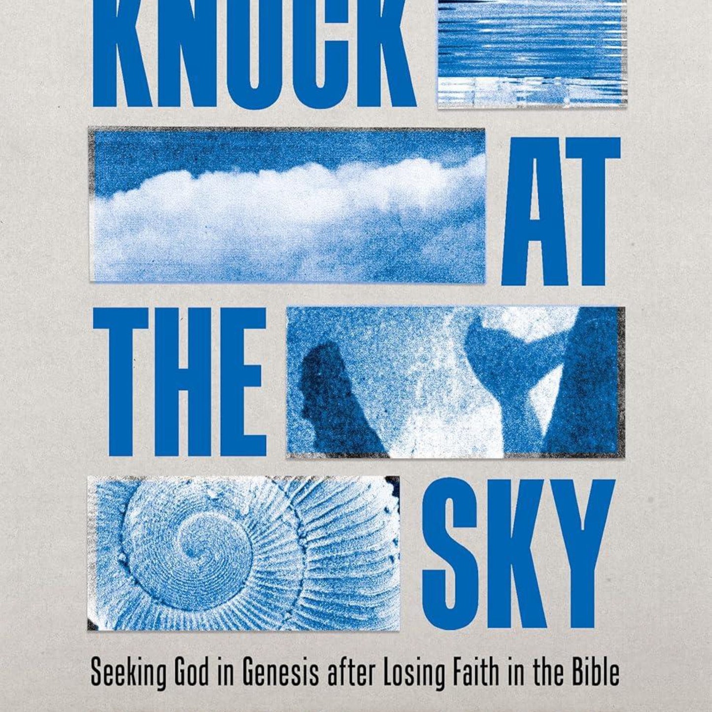Knock at the Sky: Seeking God in Genesis After Losing Faith in the Bible
