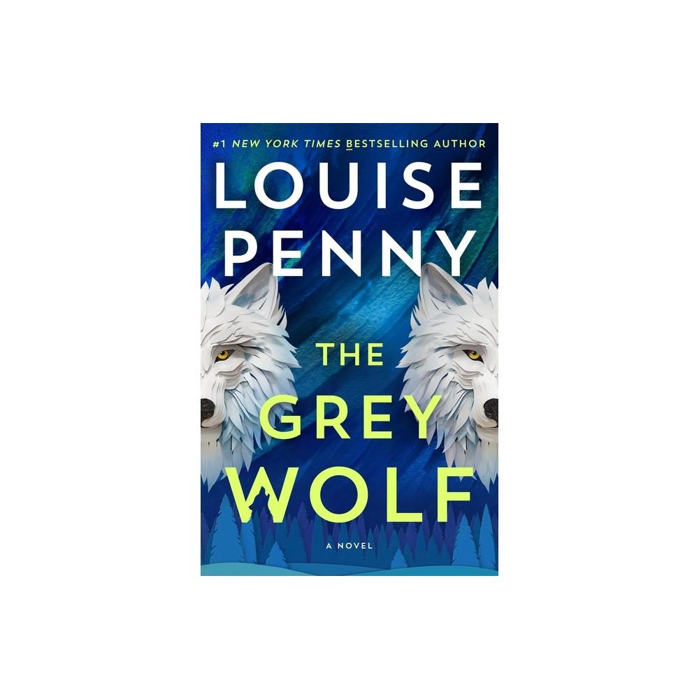 The Grey Wolf - (Chief Inspector Gamache Novel) by Louise Penny (Hardcover)