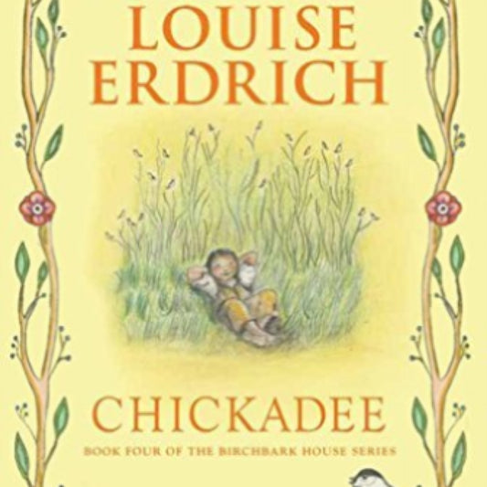 Chickadee (Birchbark House, 4) by Louise Erdrich