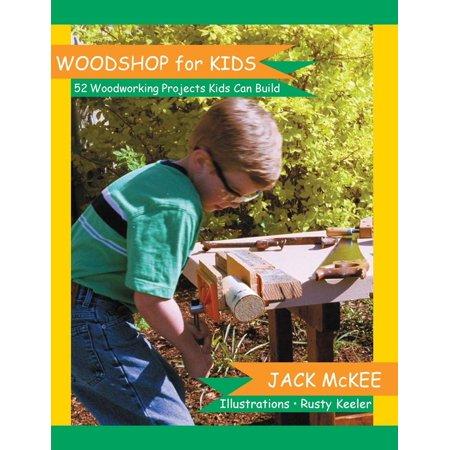 Woodshop for Kids: 52 Woodworking Projects Kids Can Build (Paperback)