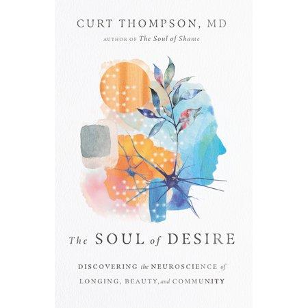 The Soul of Desire: Discovering The Neuroscience of Longing, Beauty, and Community (1514002108)