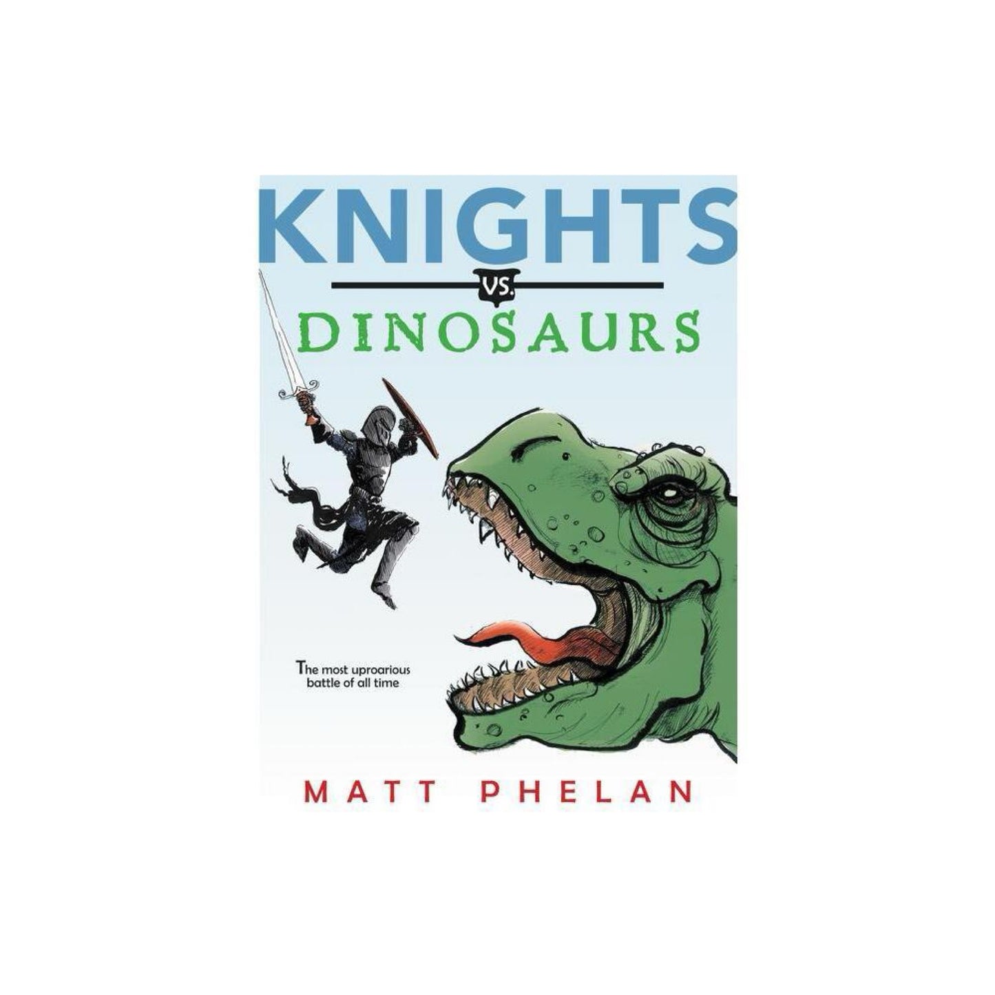 Knights vs. Dinosaurs by Matt Phelan