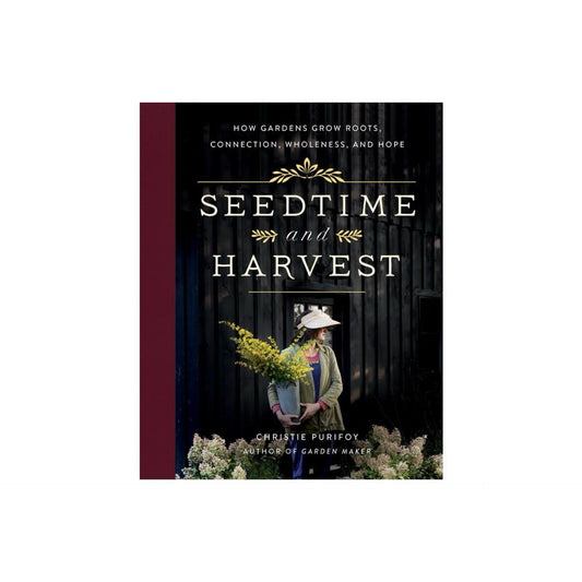 Seedtime and Harvest - by Christie Purifoy (Hardcover)