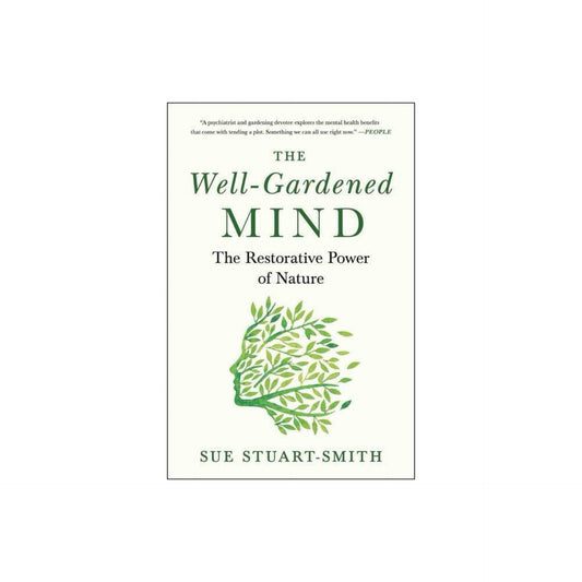 The Well-Gardened Mind: The Restorative Power of Nature by Sue Stuart-Smith