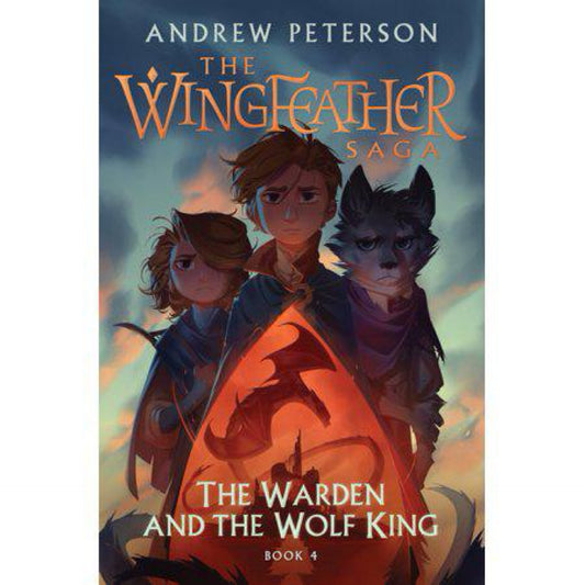 The Warden and the Wolf King: The Wingfeather Saga Book 4 by Andrew Peterson