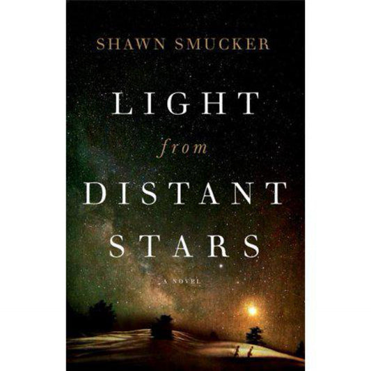 Light from Distant Stars: A Novel by Shawn Smucker