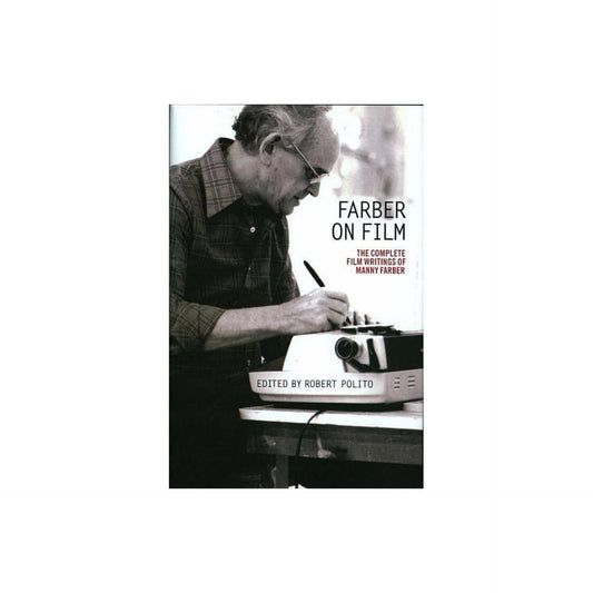Farber on Film: The Complete Film Writings of Manny Farber : A Library of America Special Publication