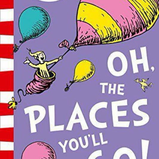 Oh, the Places You'll Go!   by Dr. Seuss