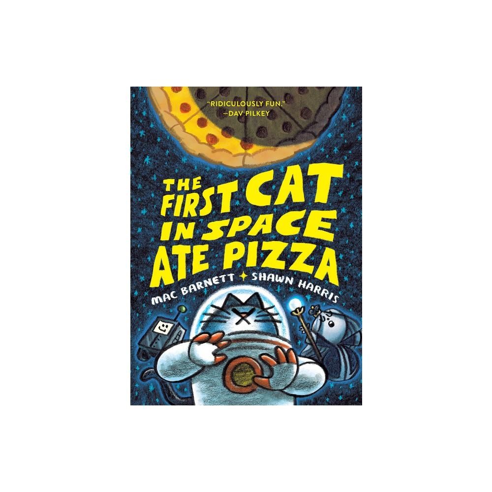 The First Cat in Space Ate Pizza - by Mac Barnett (Paperback)