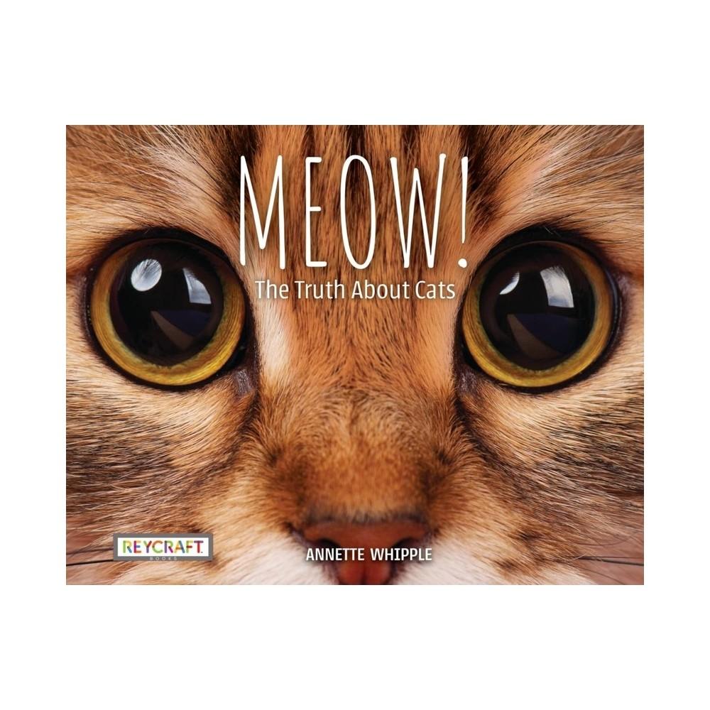 Meow! the Truth about Cats - by Annette Whipple (Paperback)