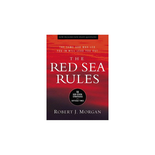 The Red Sea Rules: 10 God-Given Strategies for Difficult Times by Robert J. Morgan