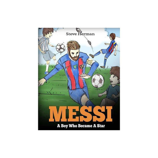 Messi: A Boy who became a Star. Inspiring Children Book About Lionel Messi - One of the Best Soccer Players in History. (Soccer Book for Kids) (1974634116)
