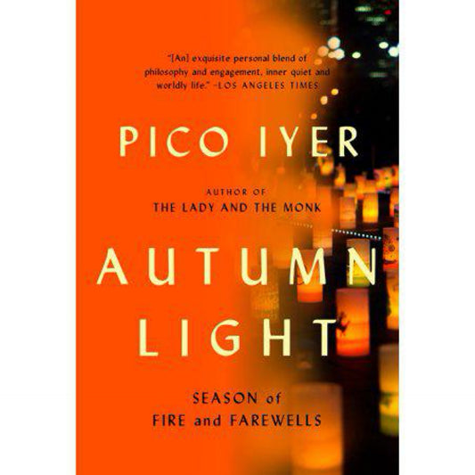 Autumn Light: Season of Fire and Farewells by Pico Iyer