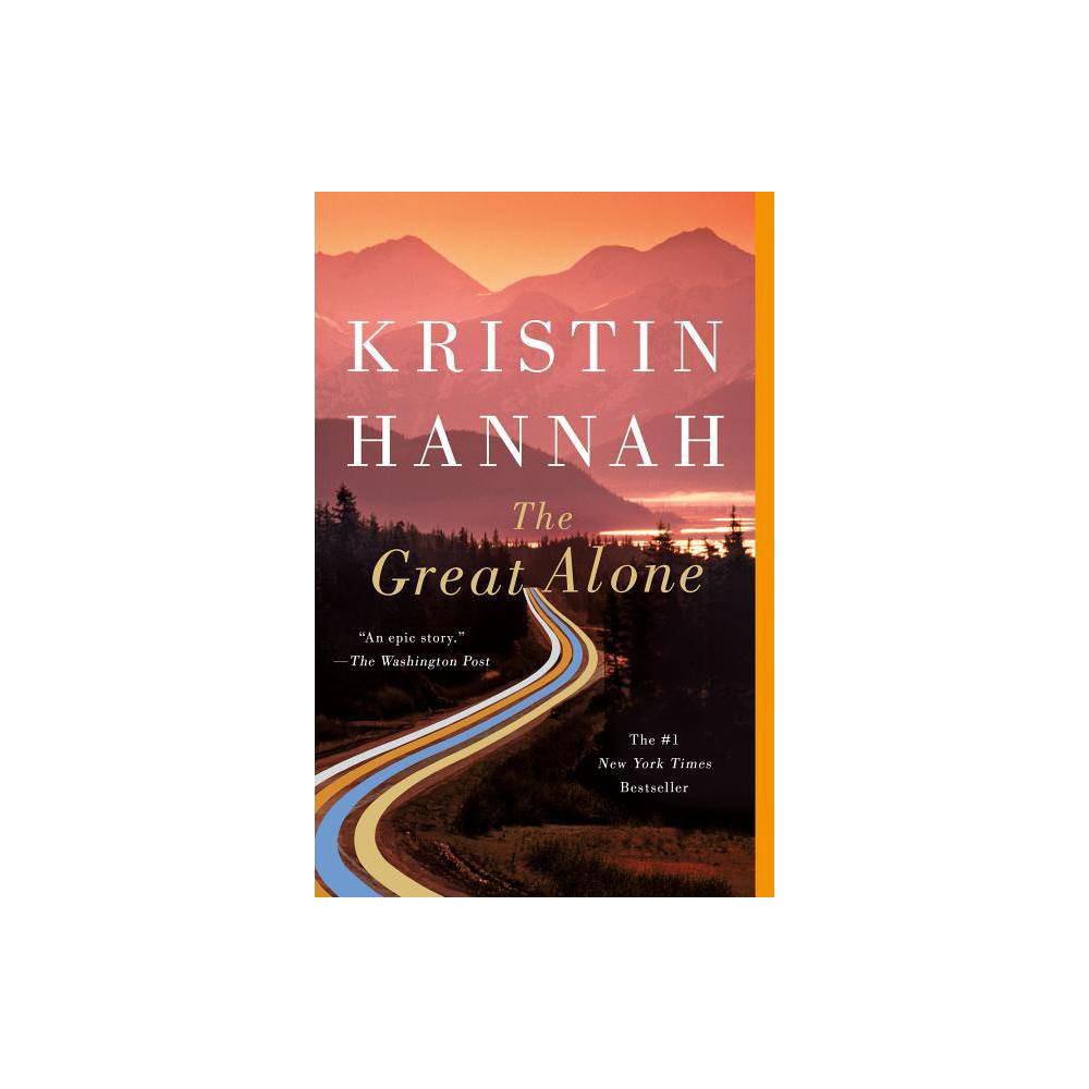 The Great Alone: A Novel by Kristin Hannah