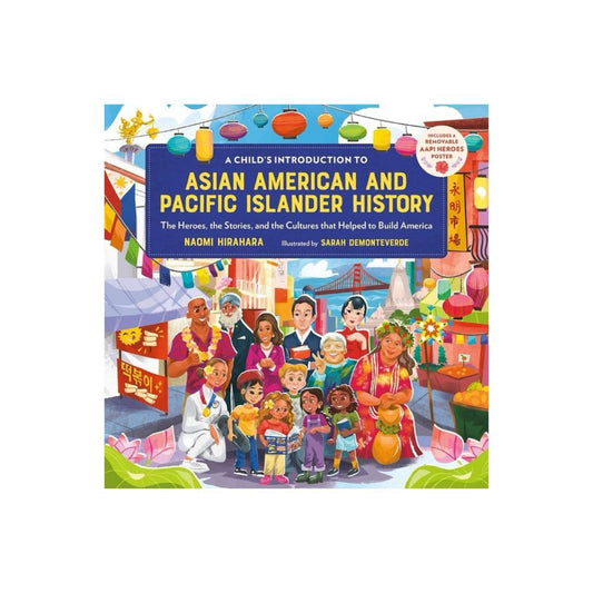 A Child's Introduction to Asian American and Pacific Islander History - by Naomi Hirahara (Hardcover)