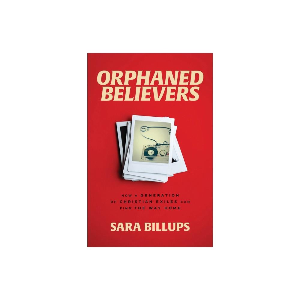 Orphaned Believers - by Sara Billups (Paperback)
