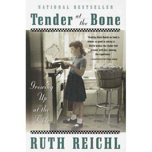 Tender at the Bone: Growing Up at the Table by Ruth Reichl