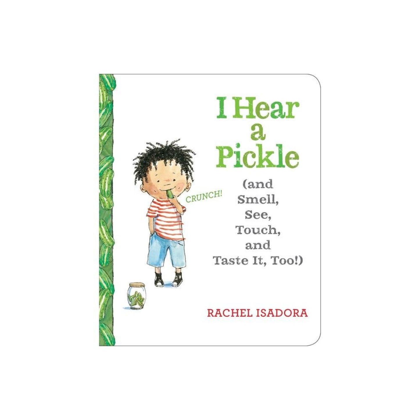 I Hear a Pickle: and Smell, See, Touch, & Taste It, Too! by Rachel Isadora