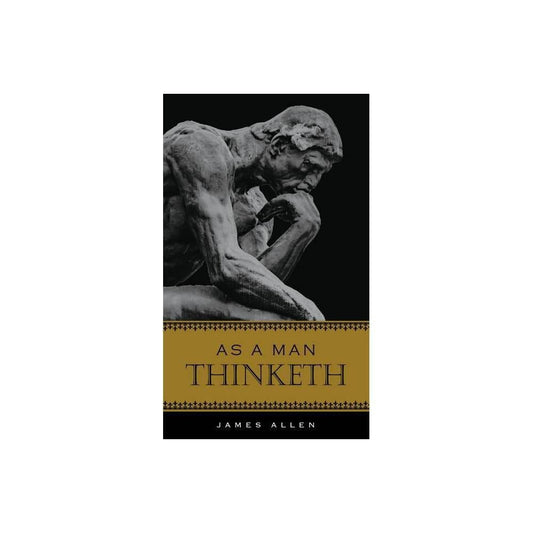 As a Man Thinketh - by James Allen (Hardcover)