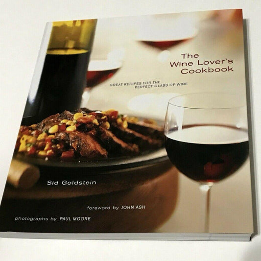 The Wine Lover's Cookbook: Great Recipes for the Perfect Glass of Wine by Sid Goldstein