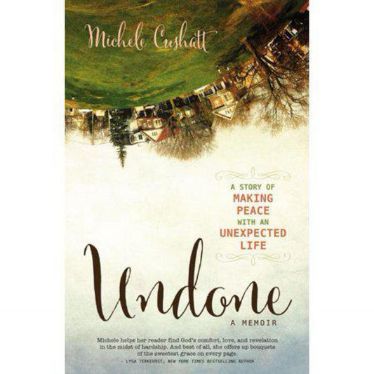 Undone: A Story of Making Peace With an Unexpected Life (Used) by Michele Cushatt