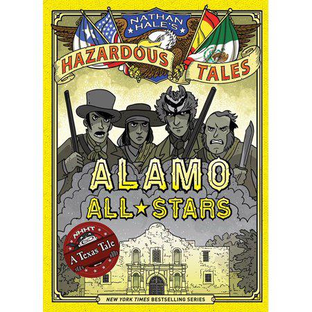 Alamo All-Stars (Nathan Hale's Hazardous Tales #6): A Texas Tale (Volume 6) by Nathan Hale