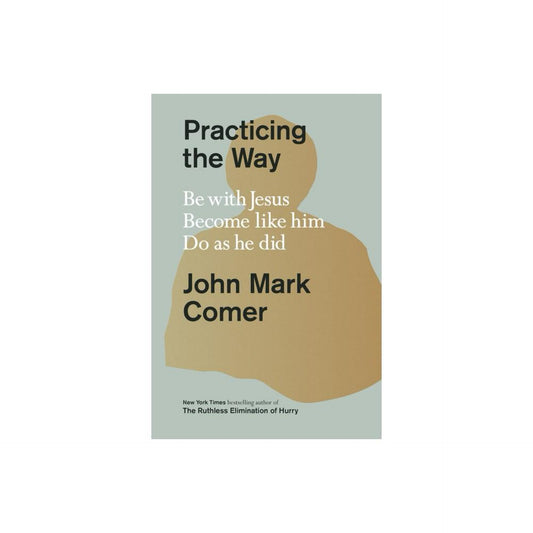 Practicing The Way - by John Mark Comer (Hardcover)
