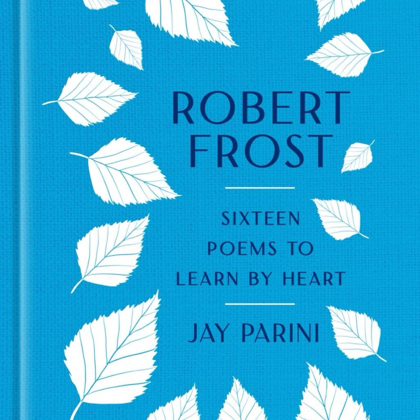Robert Frost: Sixteen Poems to Learn by Heart - by Robert Frost & Jay Parini (Hardcover)