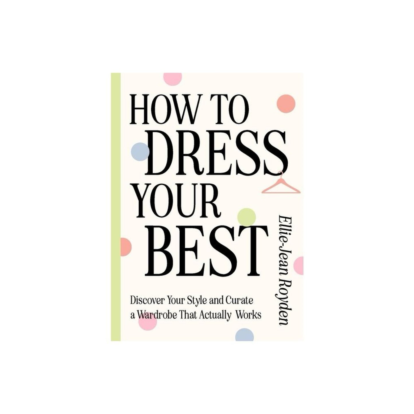 How to Dress Your Best - by Ellie-Jean Royden (Hardcover)