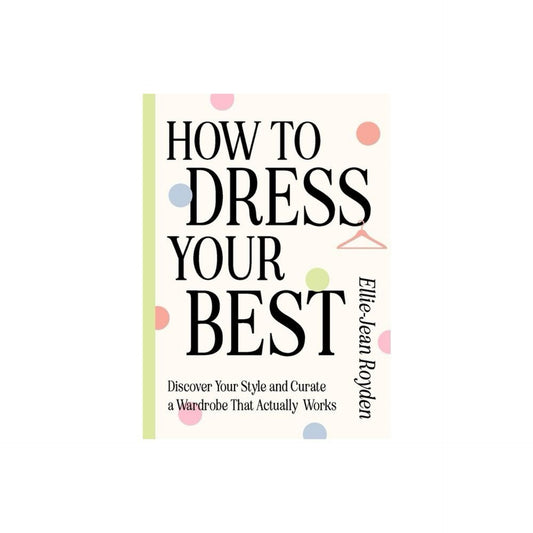 How to Dress Your Best - by Ellie-Jean Royden (Hardcover)