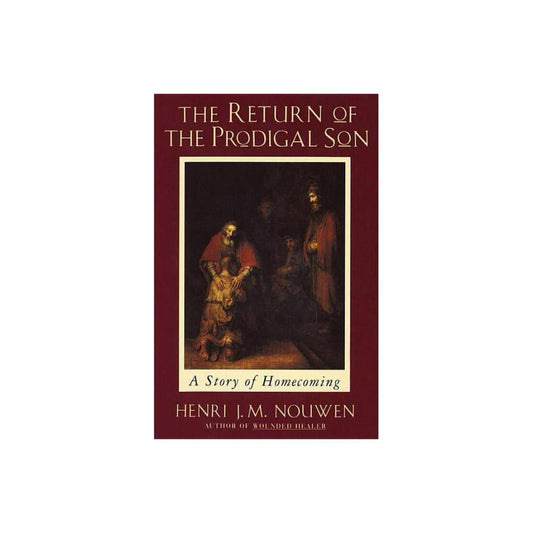 The Return of the Prodigal Son: A Story of Homecoming by Henri J. M. Nouwen