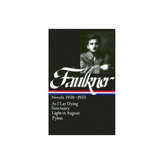 William Faulkner : Novels 1930-1935 : As I Lay Dying, Sanctuary, Light in August, Pylon (Library of America) (0940450267)