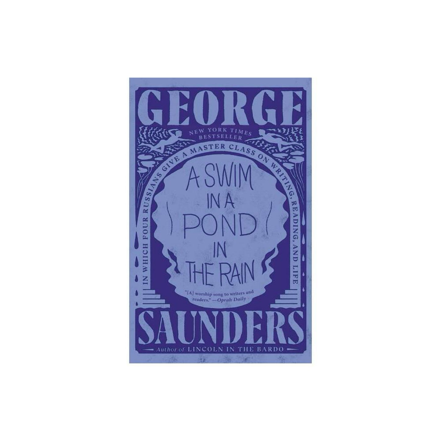 A Swim in a Pond in the Rain: In Which Four Russians Give a Master Class on Writing, Reading, and Life by George Saunders