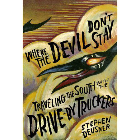 Where the Devil Don't Stay: Traveling the South with the Drive-By Truckers (American Music Series) by Stephen Deusner