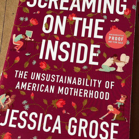 Screaming on the Inside- the Unsustainability of American Motherhood by Jessica Grose