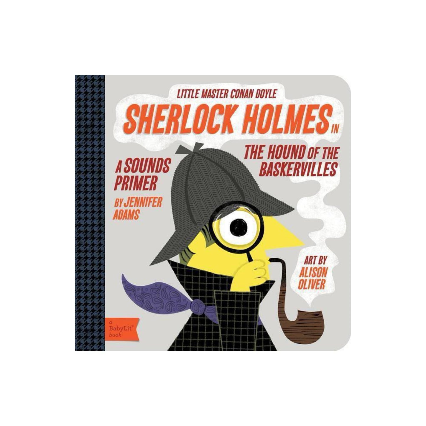 Sherlock Holmes in the Hound of the Baskervilles: A BabyLit® Sounds Primer (BabyLit Books) by Jennifer Adams