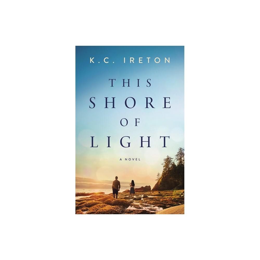This Shore of Light - by K C Ireton (Paperback)