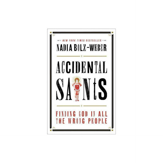 Accidental Saints: (Used) Finding God in All the Wrong People by Nadia Bolz-Weber
