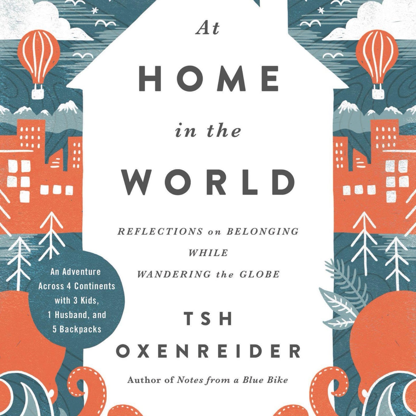 At Home in the World: Reflections on Belonging While Wandering the Globe by Tsh Oxenreider