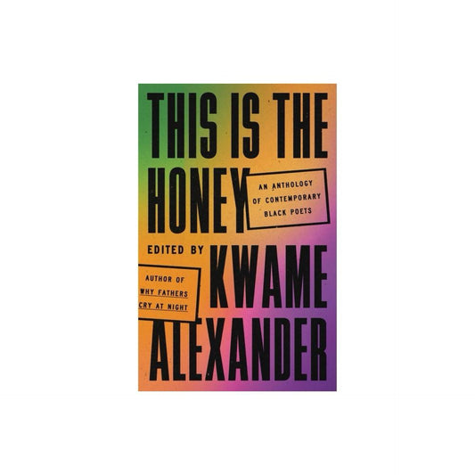 This is the Honey - by Kwame Alexander (Hardcover)