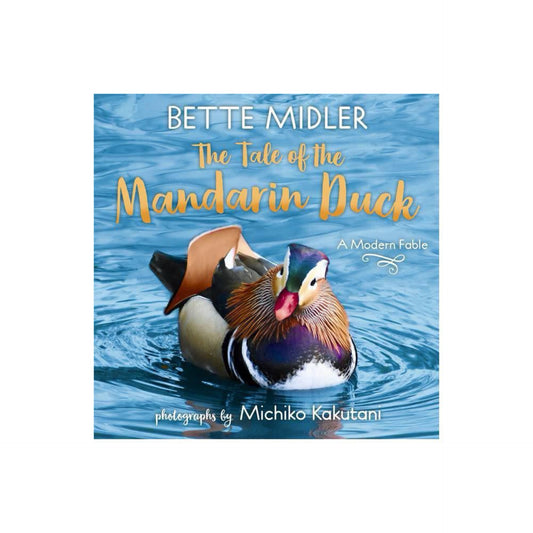 The Tale of the Mandarin Duck: A Modern Fable by Bette Midler