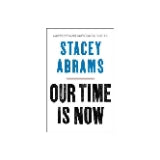Our Time Is Now: Power, Purpose, and the Fight for a Fair America by Stacey Abrams